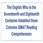 The English Who in the Seventeenth and Eighteenth Centuries Inhabited those Colonies GMAT Reading Comprehension